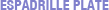 ESPADRILLE PLATE