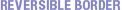 REVERSIBLE BORDER