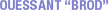 OUESSANT BROD