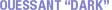 OUESSANT DARK