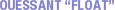 OUESSANT FLOAT
