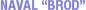 NAVAL BROD
