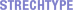 STRECHTYPE